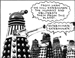 Exterminate and obliberate?! These Daleks mean business...